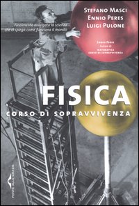 Libro Fisica. Corso di sopravvivenza di Stefano Masci; Ennio Peres; Luigi Pulone - ean 9788879285575 - Ponte alle Grazie