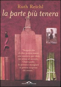 Libro parte più tenera di Ruth Reichl - ean 9788879285582 - Ponte alle Grazie