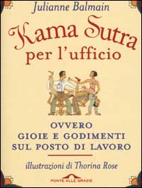 Libro Kama Sutra per l'ufficio ovvero gioie e godimenti sul posto di lavoro di Julianne Balmain - ean 9788879285636 - Ponte alle Grazie