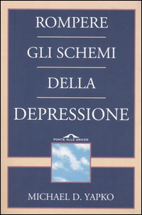 Libro Rompere gli schemi della depressione di Michael D. Yapko - ean 9788879285766 - Ponte alle Grazie