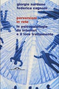 Libro Perversioni in rete. Le psicopatologie da Internet e il loro trattamento di Giorgio Nardone; Federica Cagnoni - ean 9788879286008 - Ponte alle Grazie