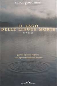Libro lago delle lingue morte di Carol Goodman - ean 9788879286015 - Ponte alle Grazie