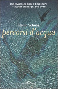 Libro Percorsi d'acqua. Una navigazione d'idee e di sentimenti fra lagune
