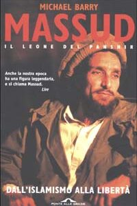 Libro Massud il leone del Panshir. Dall'islamismo alla libertà di Michael Barry - ean 9788879286435 - Ponte alle Grazie
