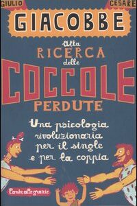 Libro Alla ricerca delle coccole perdute. Una psicologia rivoluzionaria per il single e per la coppia di Giulio Cesare Giacobbe - ean 9788879286619 - Ponte alle Grazie