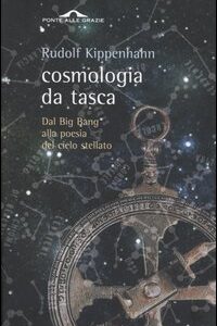 Libro Cosmologia da tasca. Dal Big Bang alla poesia del cielo stellato di Rudolf Kippenhahn - ean 9788879287166 - Ponte alle Grazie