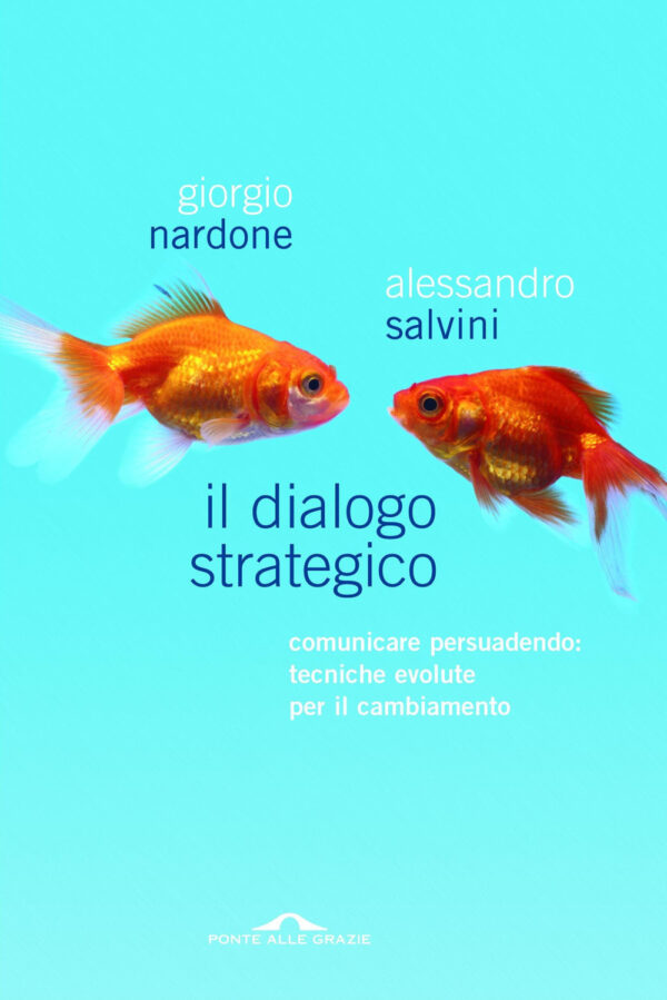 Libro dialogo strategico. Comunicare persuadendo: tecniche evolute per il cambiamento di Giorgio Nardone; Alessandro Salvini - ean 9788879287265 - Ponte alle Grazie