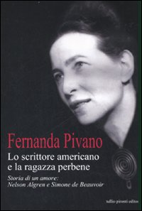 Libro scrittore americano e la ragazza per bene. Storia di un amore: Nelson Algren e Simone de Beauvoir di Fernanda Pivano - ean 9788879373944 - Tullio Pironti