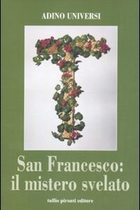 Libro San Francesco: il mistero svelato di Adino Universi - ean 9788879374125 - Tullio Pironti