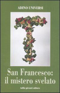 Libro San Francesco: il mistero svelato di Adino Universi - ean 9788879374125 - Tullio Pironti