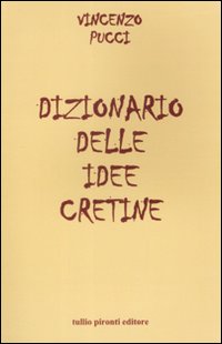 Libro Dizionario delle idee cretine di Vincenzo Pucci - ean 9788879374248 - Tullio Pironti