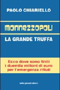 Libro Monnezzopoli. La grande truffa di Paolo Chiariello - ean 9788879374255 - Tullio Pironti