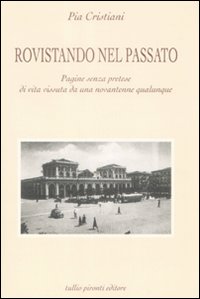 Libro Rovistando nel passato. Pagine senza pretese di vita vissuta da una novantenne qualunque di Pia Cristiani - ean 9788879374514 - Tullio Pironti
