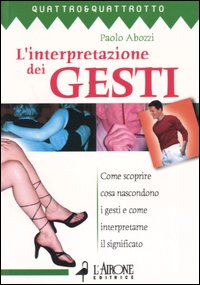 Libro interpretazione dei gesti di Paolo Abbozzi - ean 9788879446044 - L'Airone Editrice Roma