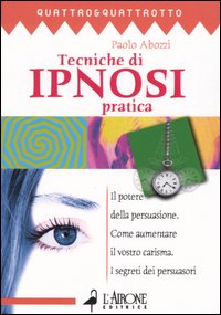 Libro Tecnica di ipnosi pratica di Paolo Abbozzi - ean 9788879446051 - L'Airone Editrice Roma
