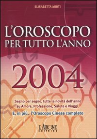 Libro oroscopo per tutto l'anno 2004-L'oroscopo cinese 2004 di Elisabetta Mirti - ean 9788879446372 - L'Airone Editrice Roma