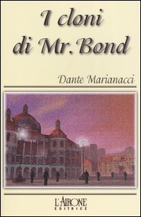 Libro cloni di Mr. Bond di Dante Marianacci - ean 9788879446501 - L'Airone Editrice Roma