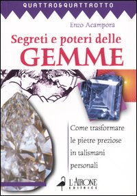 Libro Segreti e poteri delle gemme. Come trasformare le pietre preziose in talismani personali di Enzo Acampora - ean 9788879446525 - L'Airone Editrice Roma