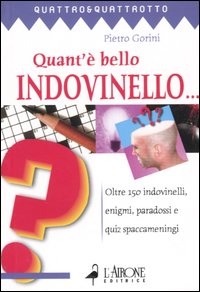 Libro Quant'è bello indovinello... Oltre 150 indovinelli