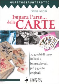 Libro Impara l'arte... delle carte. 27 giochi di carte italiani e internazionali