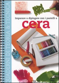 Libro Imparare a dipingere con i pastelli a cera di  - ean 9788879446624 - L'Airone Editrice Roma