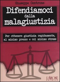 Libro Difendiamoci dalla malagiustizia. Per ottenere giustizia rapidamente