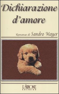 Libro Dichiarazione d'amore di Sandro Mayer - ean 9788879446662 - L'Airone Editrice Roma