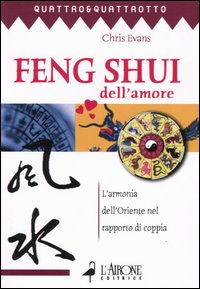 Libro Feng shui dell'amore. L'armonia dell'oriente nel rapporto di coppia di Chris Evans - ean 9788879446884 - L'Airone Editrice Roma