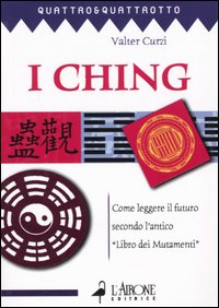 Libro ching. Come leggere il futuro secondo l'antico «Libro dei mutamenti» di Valter Curzi - ean 9788879446891 - L'Airone Editrice Roma