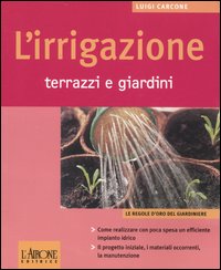 Libro irrigazione. Terrazzi e giardini di Luigi Carcone - ean 9788879446914 - L'Airone Editrice Roma