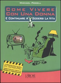 Libro Come vivere con una donna e continuare a godersi la vita di Michael Powell - ean 9788879446938 - L'Airone Editrice Roma