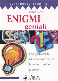 Libro Enigmi geniali. 200 problemi da risolvere solo con un fulmineo... colpo di genio di Ennio Peres - ean 9788879447027 - L'Airone Editrice Roma