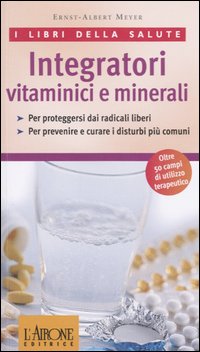 Libro Integratori vitaminici e minerali di Ernst-Albert Meyer - ean 9788879447645 - L'Airone Editrice Roma