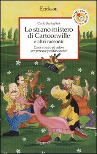 Libro strano mistero di Cartoonville e altri racconti. Dieci storie sui valori per pensare positivamente di Carlo Scataglini - ean 9788879465236 - Erickson