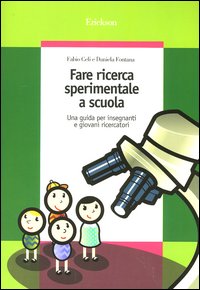 Libro Fare ricerca sperimentale a scuola. Una guida per insegnanti e giovani ricercatori di Fabio Celi; Daniela Fontana - ean 9788879465625 - Erickson