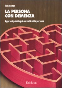 Libro persona con demenza. Approcci psicologici centrati sulla persona di Ian Morton - ean 9788879466455 - Erickson