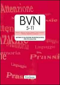 Libro BVN 5-11. Batteria di valutazione neuropsicologica per l'età evolutiva di Patrizia S. Bisiacchi; Michela Cendron; Maria Gugliotta; Patrizio Emanuele Tressoldi; Claudio Vio - ean 9788879467193 - Erickson