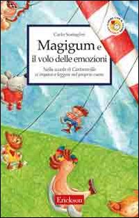 Libro Magigum e il volo delle emozioni. Nella scuola di Cartoonville si impara a leggere nel proprio cuore di Carlo Scataglini - ean 9788879467261 - Erickson