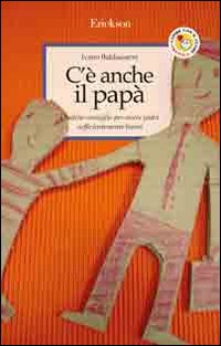 Libro C'è anche il papà. Qualche consiglio per essere padri sufficientemente buoni di Ivano Baldassarre - ean 9788879469296 - Erickson