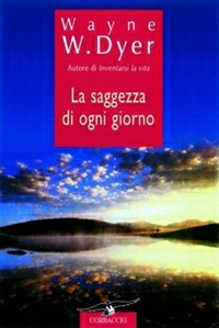 Libro saggezza di ogni giorno di Wayne W. Dyer - ean 9788879721073 - Corbaccio