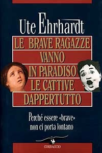 Libro brave ragazze vanno in paradiso e le cattive dappertutto di Ute Ehrhardt - ean 9788879722001 - Corbaccio