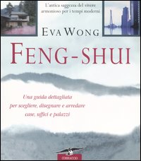Libro Feng shui. L'antica saggezza del vivere armonioso per i tempi moderni di Eva Wong - ean 9788879723275 - Corbaccio