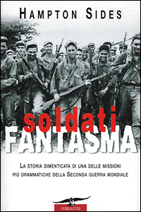 Libro Soldati fantasma. La storia dimenticata di una delle missioni più drammatiche della seconda guerra mondiale di Hampton Sides - ean 9788879723640 - Corbaccio