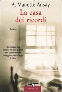 Libro casa dei ricordi di A. Manette Ansay - ean 9788879724296 - Corbaccio