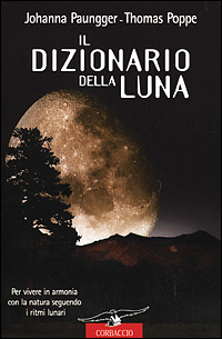 Libro dizionario della luna di Johanna Paungger; Thomas Poppe - ean 9788879724517 - Corbaccio