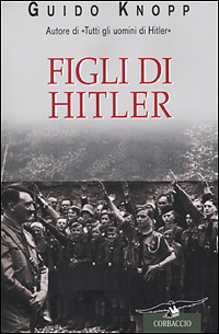 Libro Figli di Hitler di Guido Knopp - ean 9788879724906 - Corbaccio