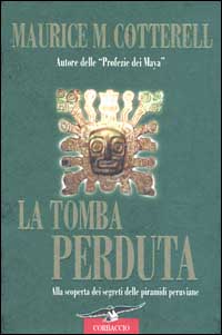Libro tomba perduta. Alla scoperta dei segreti delle piramidi peruviane di Maurice M. Cotterell - ean 9788879725354 - Corbaccio
