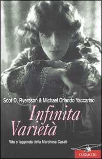 Libro Infinita varietà. Vita e leggenda della marchesa Casati di Scot D. Ryersson; Michael Orlando Yaccarino - ean 9788879725439 - Corbaccio