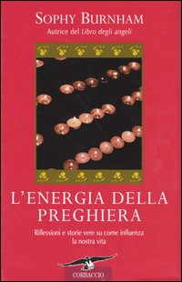 Libro energia della preghiera. Riflessioni e storie vere su come influenza la nostra vita di Sophy Burnham - ean 9788879725750 - Corbaccio
