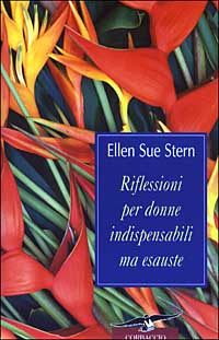 Libro Riflessioni per donne indispensabili ma esauste di Ellen S. Stern - ean 9788879725958 - Corbaccio